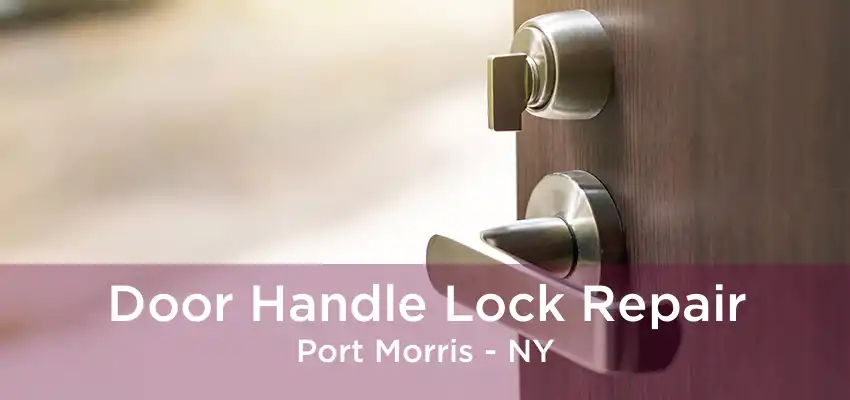 Door Handle Lock Repair Port Morris - NY