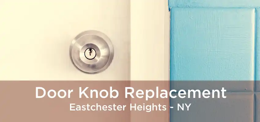 Door Knob Replacement Eastchester Heights - NY