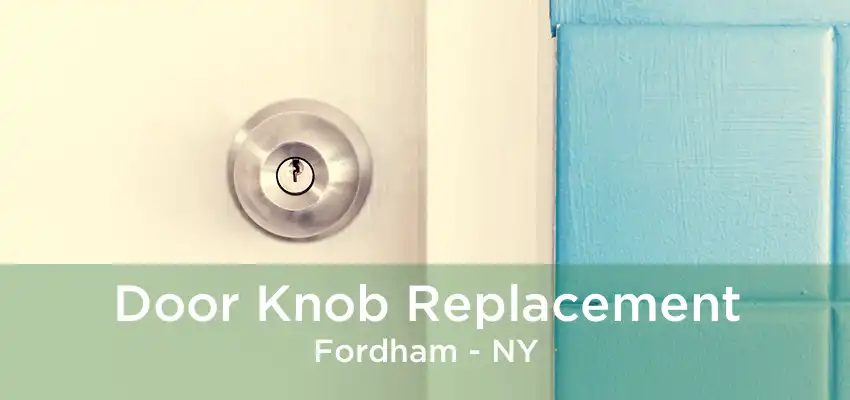 Door Knob Replacement Fordham - NY