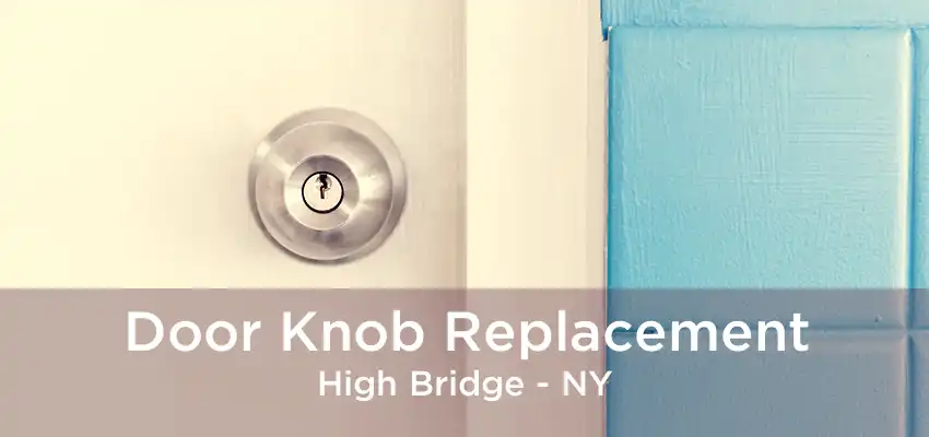 Door Knob Replacement High Bridge - NY
