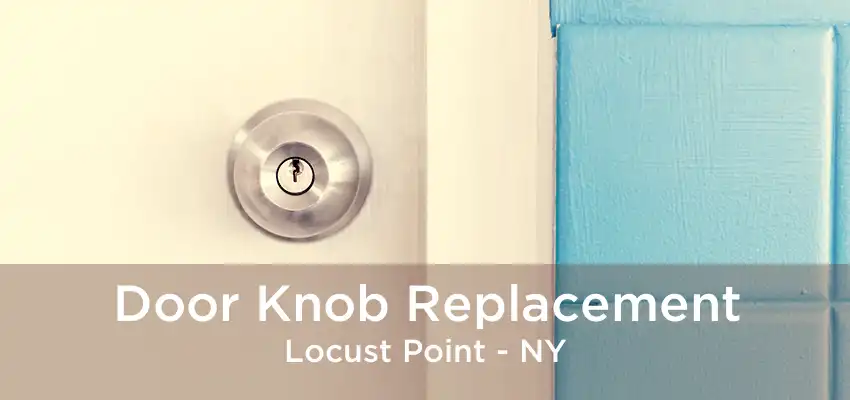 Door Knob Replacement Locust Point - NY