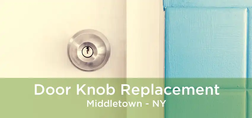 Door Knob Replacement Middletown - NY