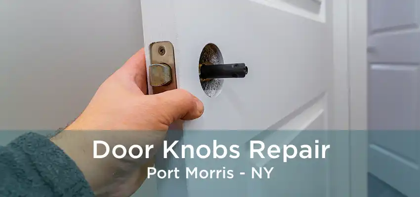 Door Knobs Repair Port Morris - NY