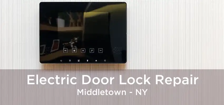 Electric Door Lock Repair Middletown - NY