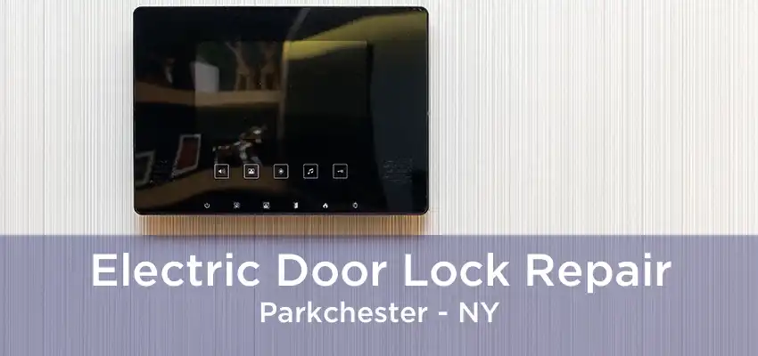 Electric Door Lock Repair Parkchester - NY