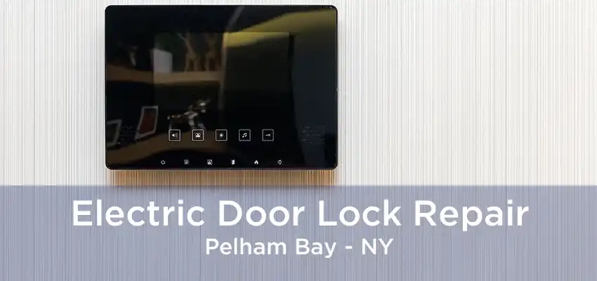 Electric Door Lock Repair Pelham Bay - NY