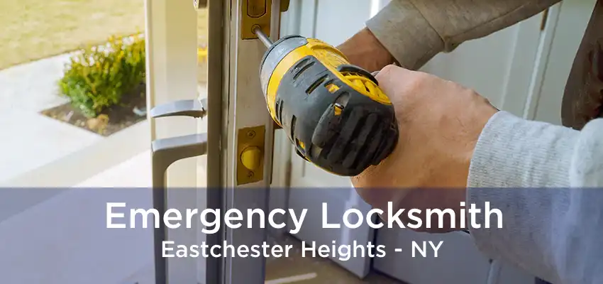 Emergency Locksmith Eastchester Heights - NY