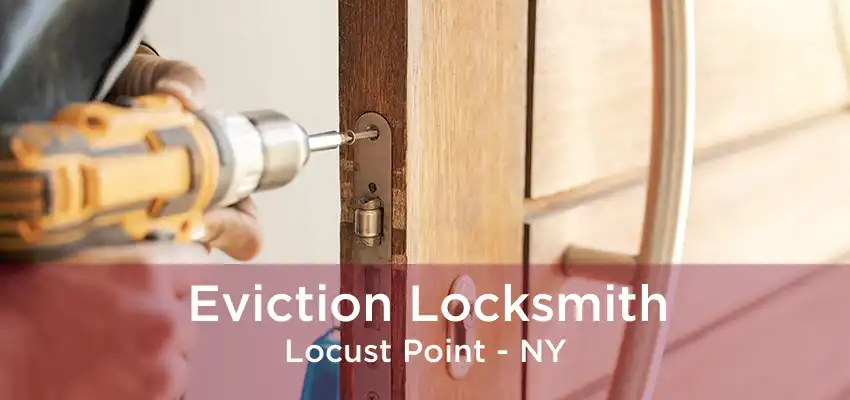 Eviction Locksmith Locust Point - NY