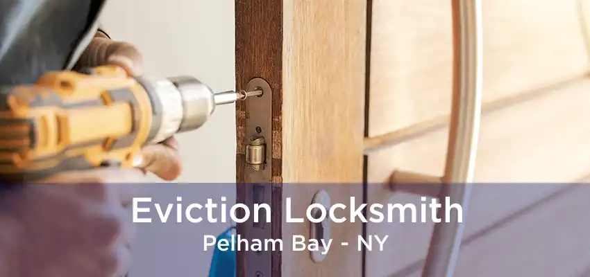 Eviction Locksmith Pelham Bay - NY