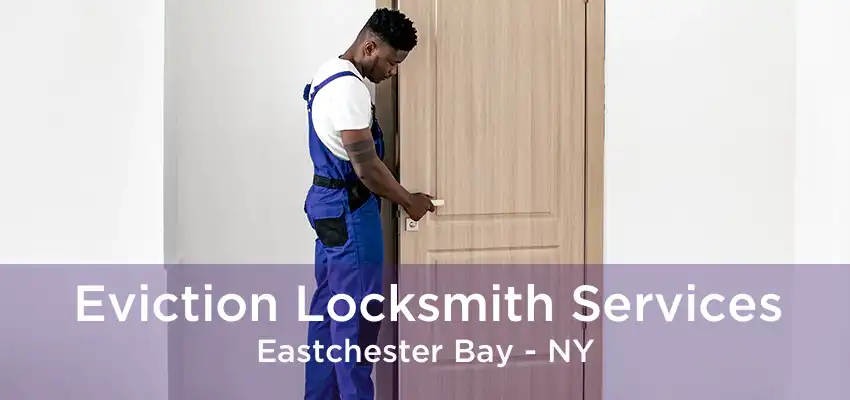 Eviction Locksmith Services Eastchester Bay - NY