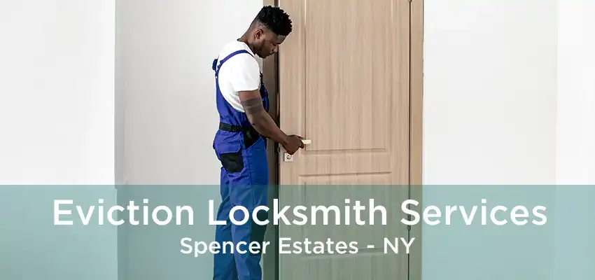 Eviction Locksmith Services Spencer Estates - NY