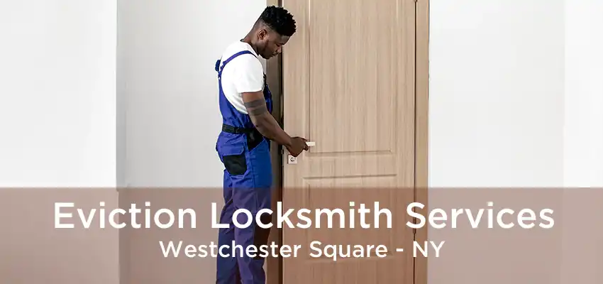 Eviction Locksmith Services Westchester Square - NY