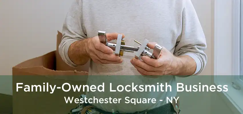 Family-Owned Locksmith Business Westchester Square - NY
