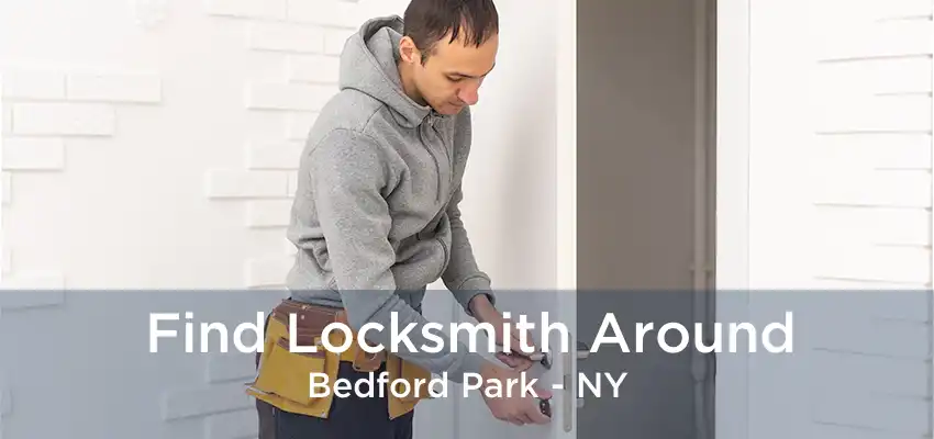 Find Locksmith Around Bedford Park - NY