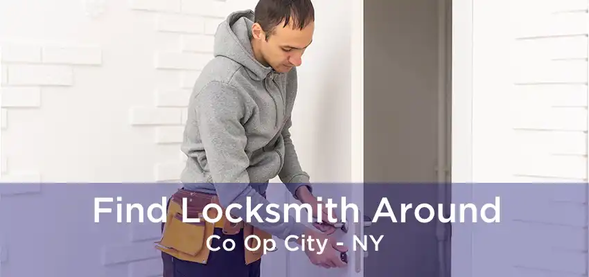 Find Locksmith Around Co Op City - NY