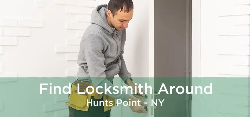 Find Locksmith Around Hunts Point - NY