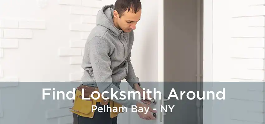 Find Locksmith Around Pelham Bay - NY