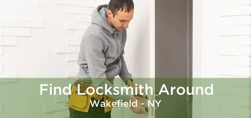 Find Locksmith Around Wakefield - NY