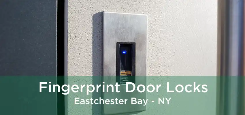 Fingerprint Door Locks Eastchester Bay - NY