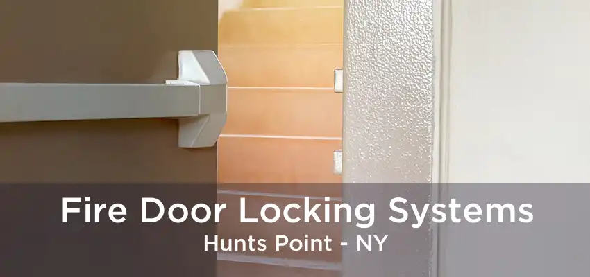 Fire Door Locking Systems Hunts Point - NY