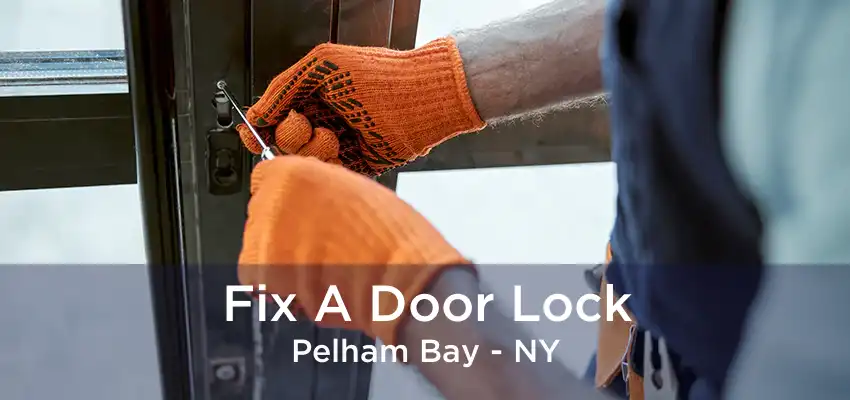 Fix A Door Lock Pelham Bay - NY