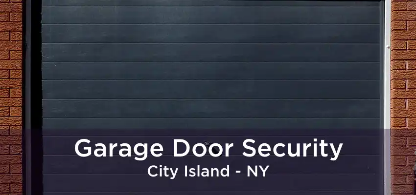 Garage Door Security City Island - NY
