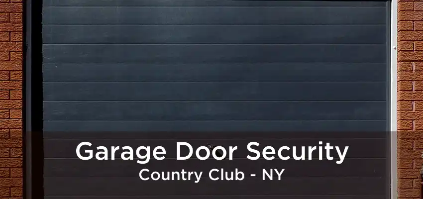 Garage Door Security Country Club - NY