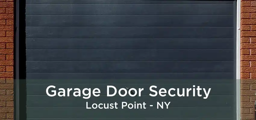 Garage Door Security Locust Point - NY