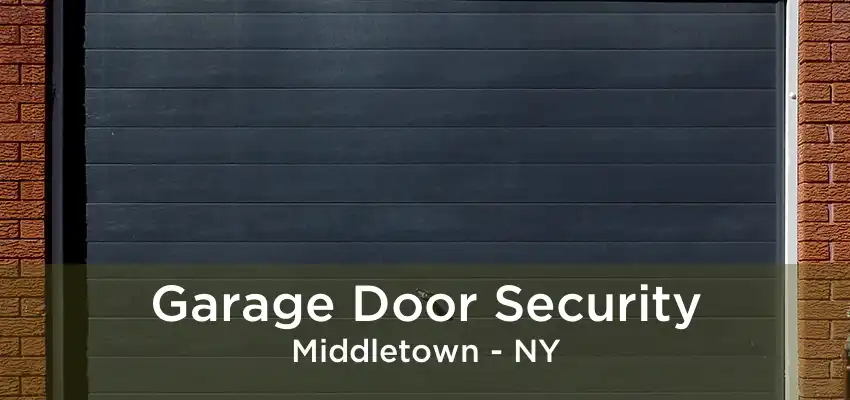 Garage Door Security Middletown - NY