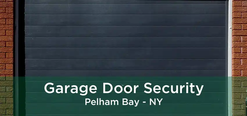 Garage Door Security Pelham Bay - NY