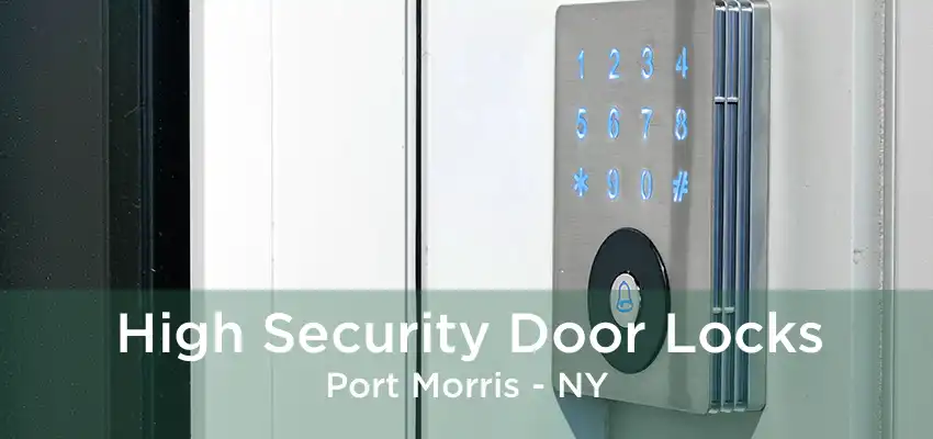 High Security Door Locks Port Morris - NY