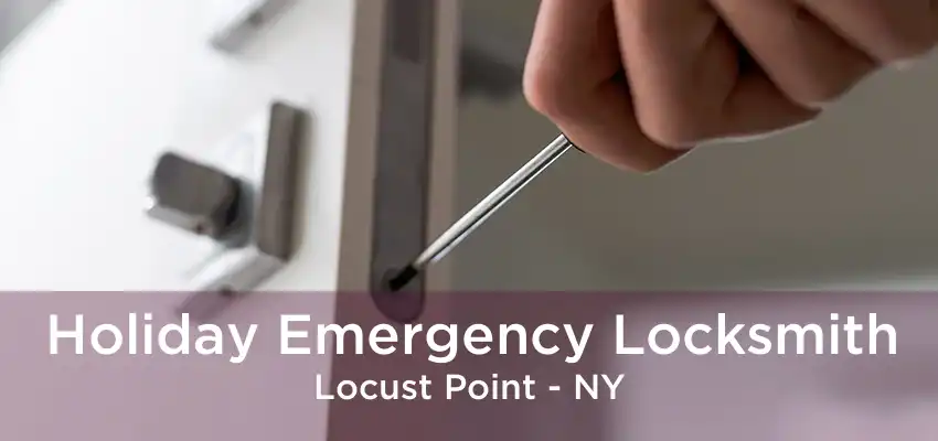 Holiday Emergency Locksmith Locust Point - NY