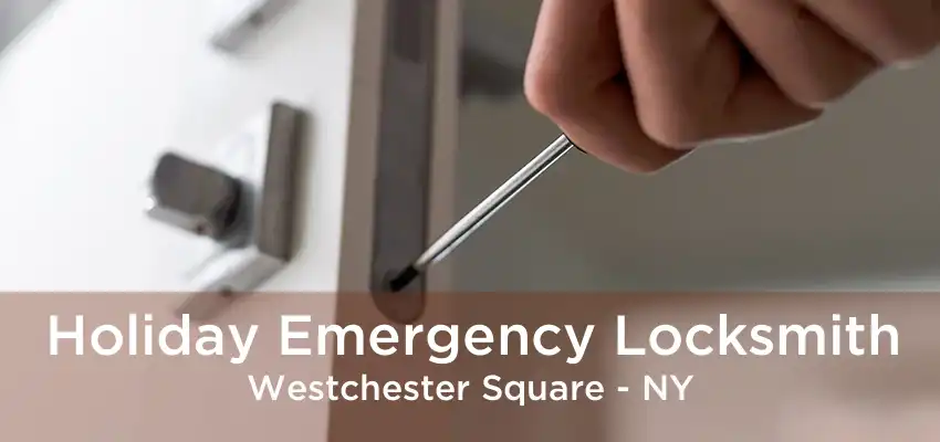 Holiday Emergency Locksmith Westchester Square - NY