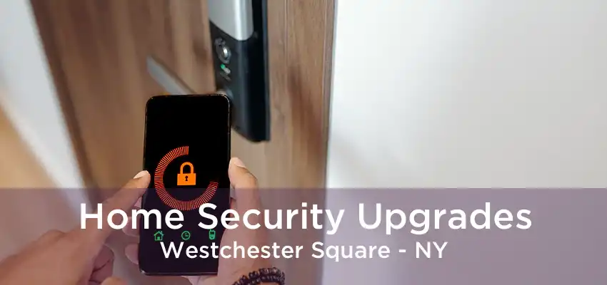 Home Security Upgrades Westchester Square - NY