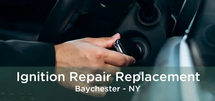 Ignition Repair Replacement Baychester - NY