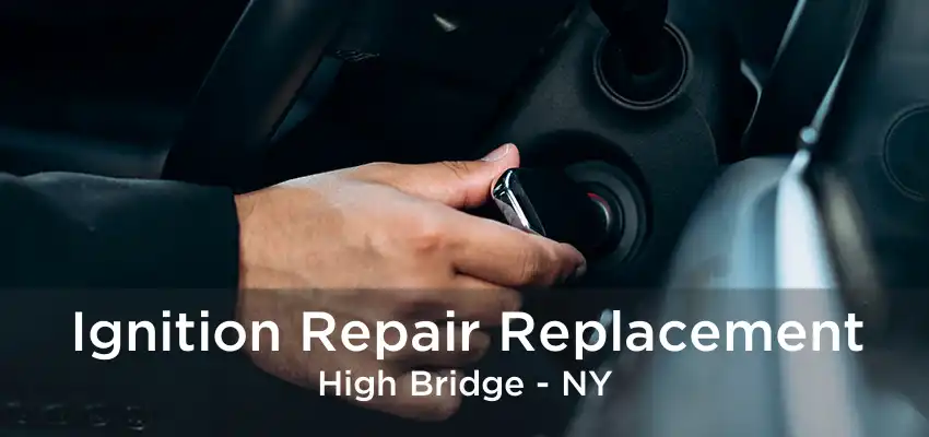 Ignition Repair Replacement High Bridge - NY