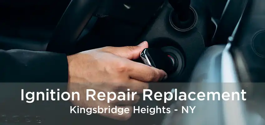 Ignition Repair Replacement Kingsbridge Heights - NY