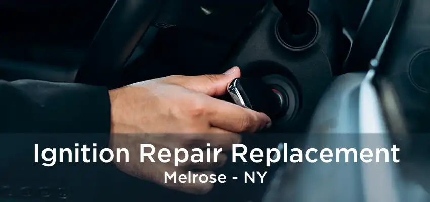 Ignition Repair Replacement Melrose - NY
