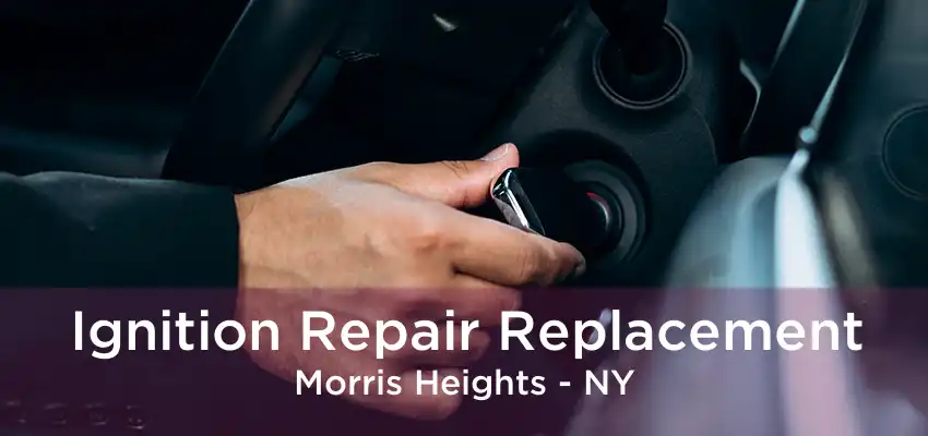 Ignition Repair Replacement Morris Heights - NY