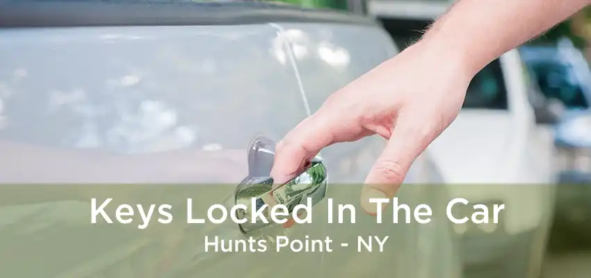 Keys Locked In The Car Hunts Point - NY