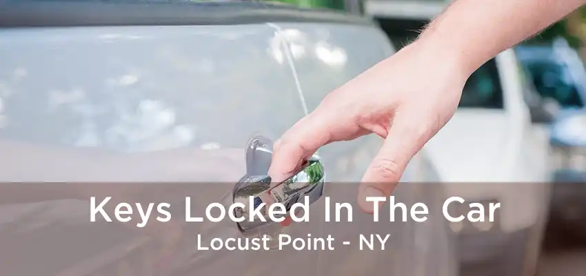 Keys Locked In The Car Locust Point - NY