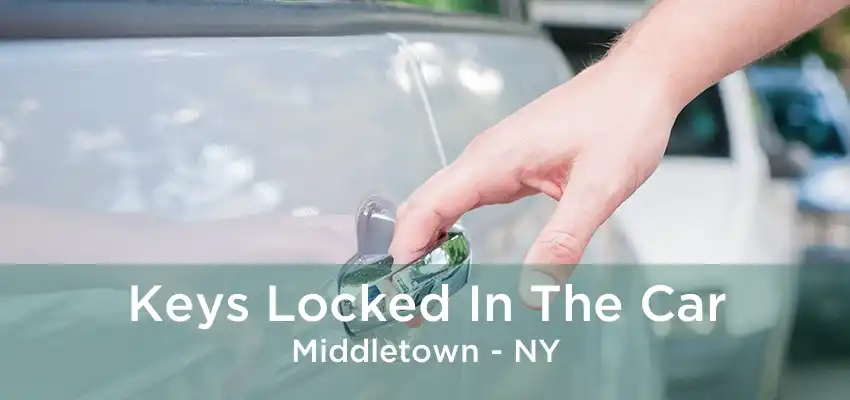 Keys Locked In The Car Middletown - NY