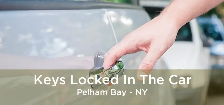 Keys Locked In The Car Pelham Bay - NY