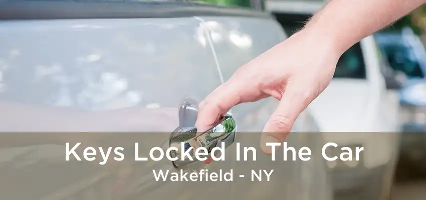 Keys Locked In The Car Wakefield - NY