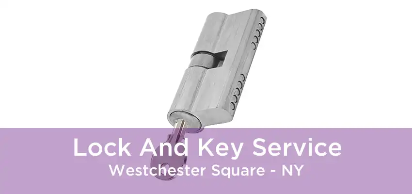 Lock And Key Service Westchester Square - NY