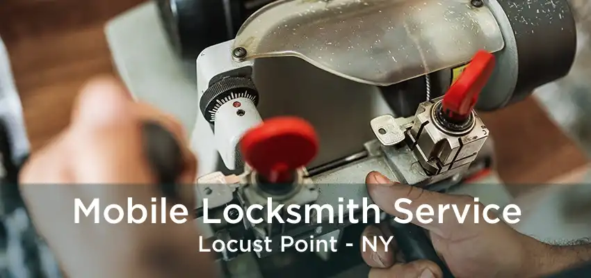 Mobile Locksmith Service Locust Point - NY