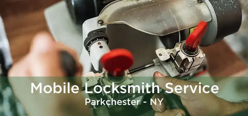 Mobile Locksmith Service Parkchester - NY