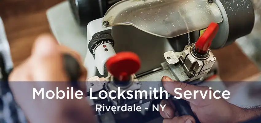 Mobile Locksmith Service Riverdale - NY