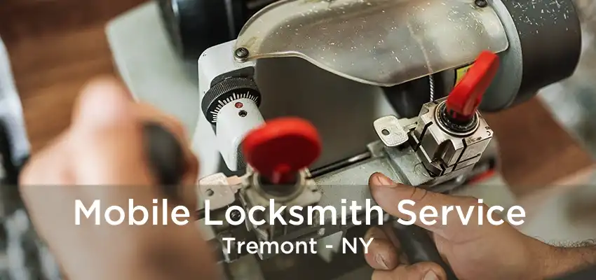 Mobile Locksmith Service Tremont - NY