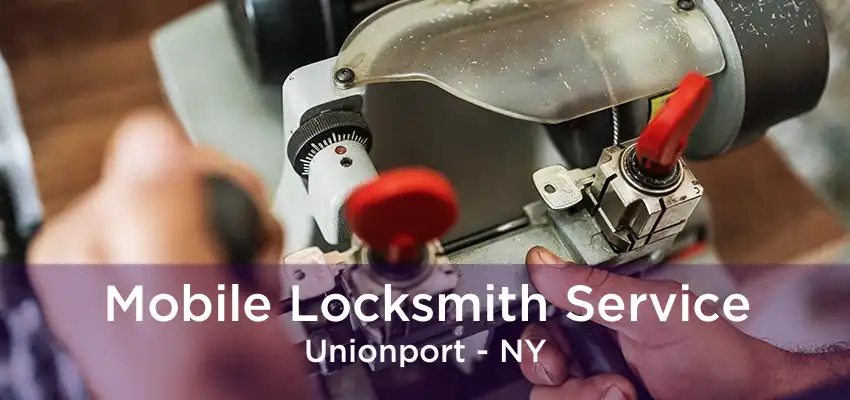 Mobile Locksmith Service Unionport - NY